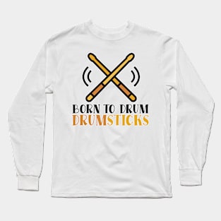 Born To Drum Drumsticks Long Sleeve T-Shirt